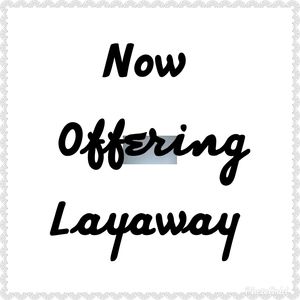 NOW OFFERING LAYAWAY
